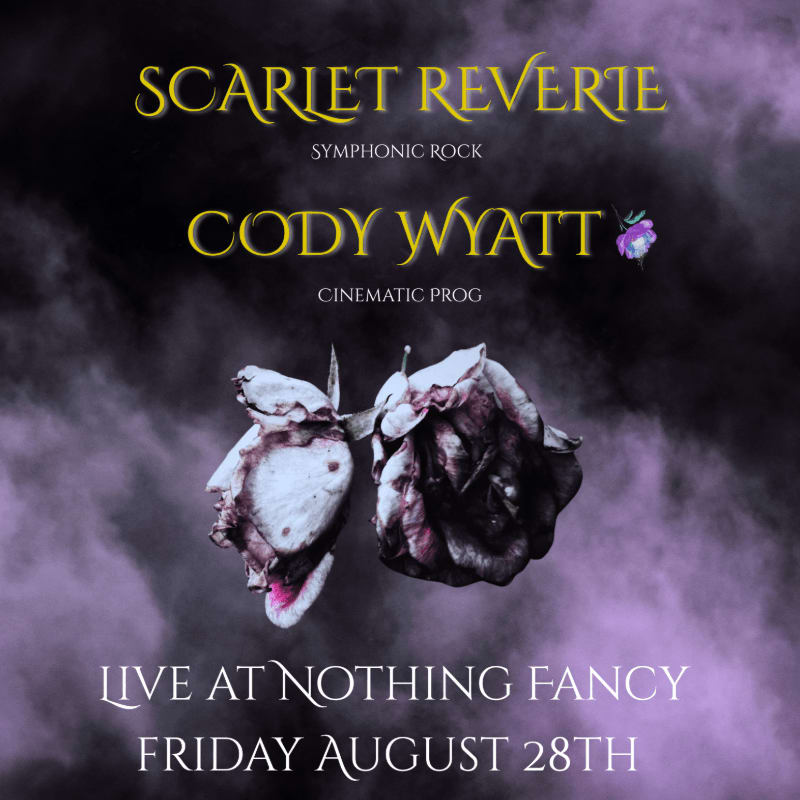 Two wilted roses in the foreground are set against a smoky, dark purple background with the text "SCARLET REVERIE SYMPHONIC ROCK CODY WYATT CINEMATIC PROG LIVE AT NOTHING FANCY FRIDAY AUGUST 28TH" overlayed.