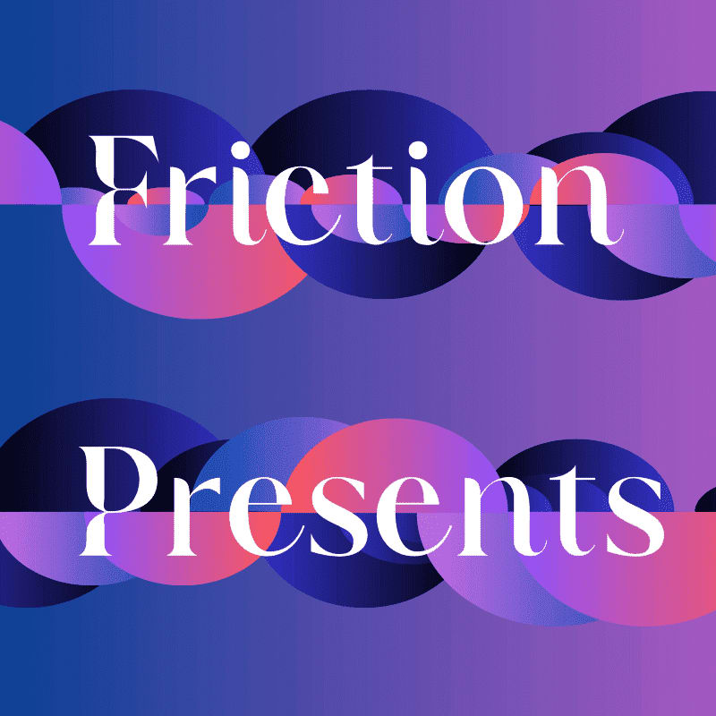 White text reading "Friction Presents" is overlaid on a background of overlapping circles in shades of purple, pink, and blue.