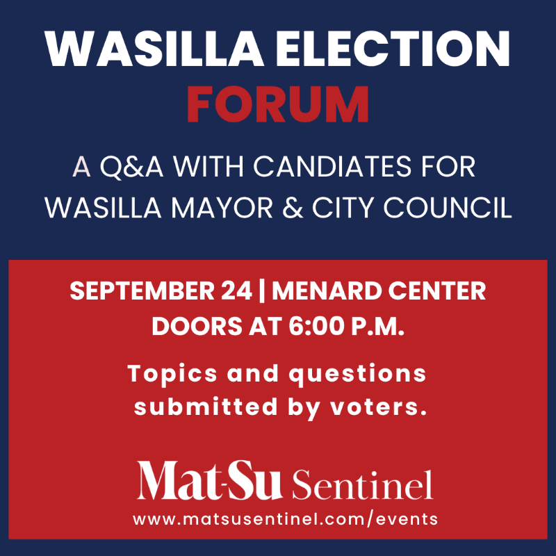 A dark blue background with white and red text announces a Wasilla Election Forum, while a red rectangle at the bottom displays event details and the Mat-Su Sentinel logo.