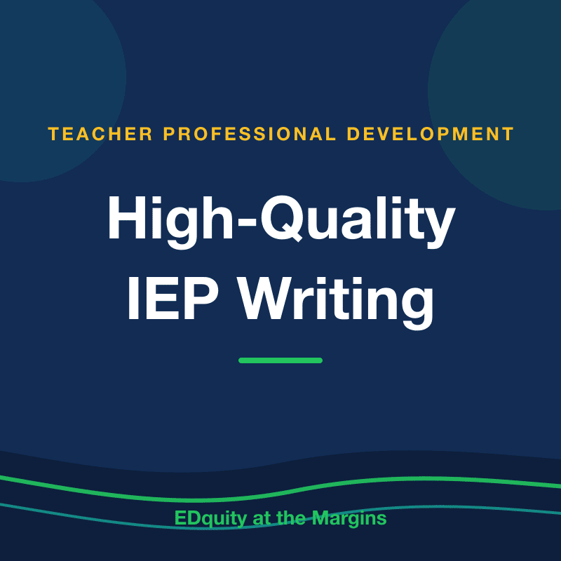 Dark blue background with text "TEACHER PROFESSIONAL DEVELOPMENT" and "High-Quality IEP Writing" in the foreground, and "EDquity at the Margins" at the bottom.