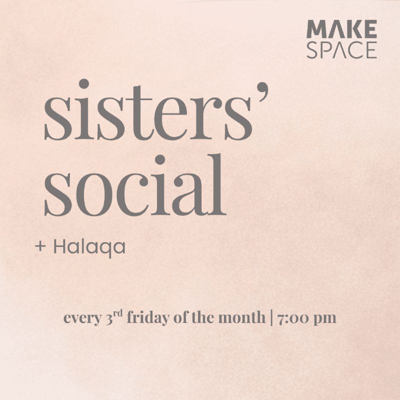 A soft pink background with the words "sisters' social + Halaqa" in large gray text in the foreground, and "MAKE SPACE" in the upper right corner.