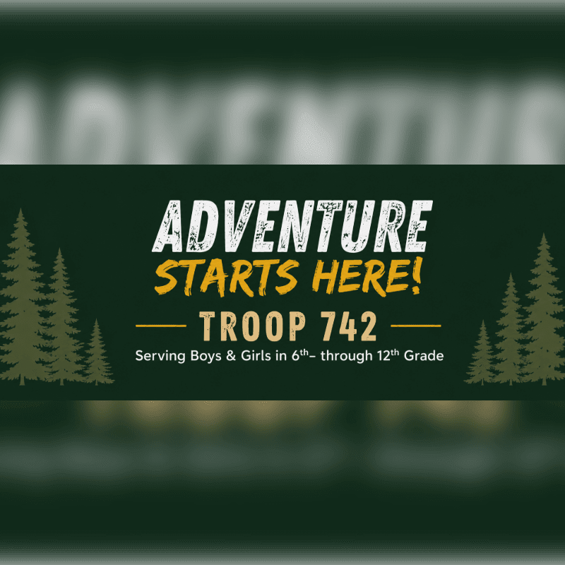 Silhouetted pine trees frame a dark green banner with white and yellow text announcing "ADVENTURE STARTS HERE! TROOP 742 Serving Boys & Girls in 6th- through 12th Grade" against a blurred, dark background.