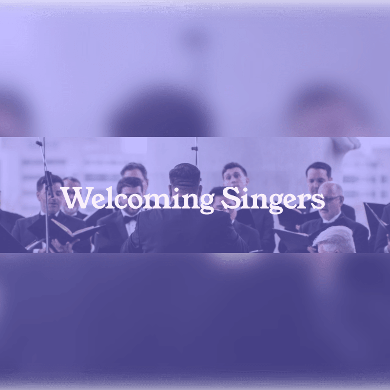 A choir of singers, holding sheet music, stands before a blurred background with the text "Welcoming Singers" overlaid.