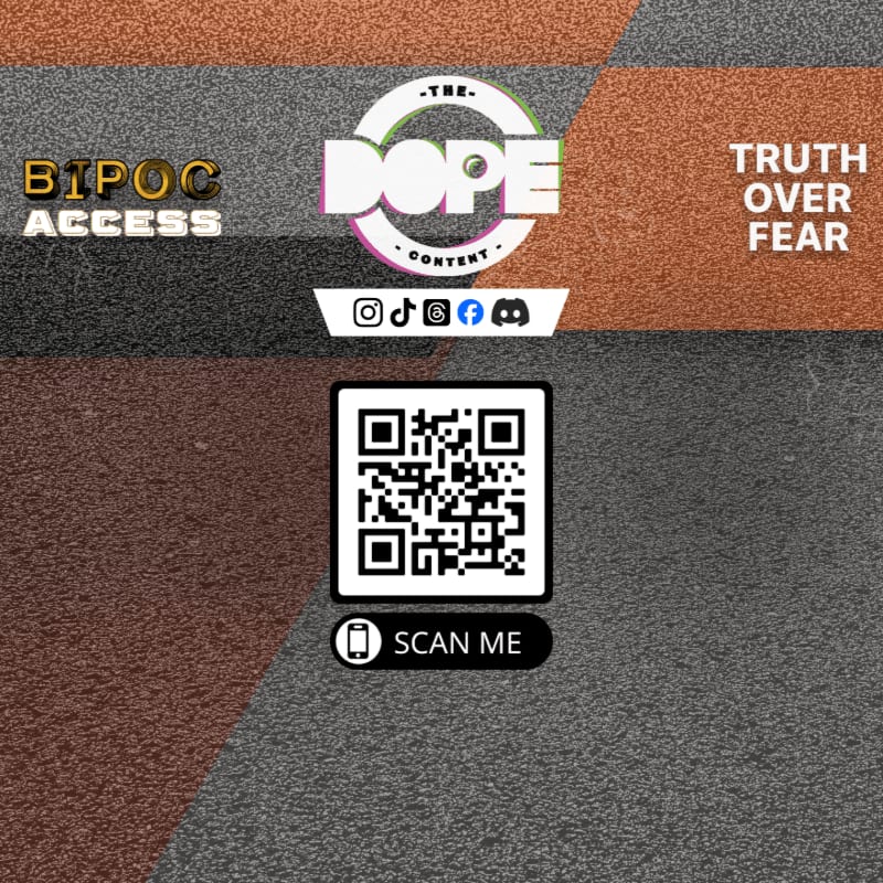 A QR code and "SCAN ME" text are in the foreground, while the background features the "BIPOC ACCESS" and "THE DOPE CONTENT" logos with social media icons and the phrase "TRUTH OVER FEAR."