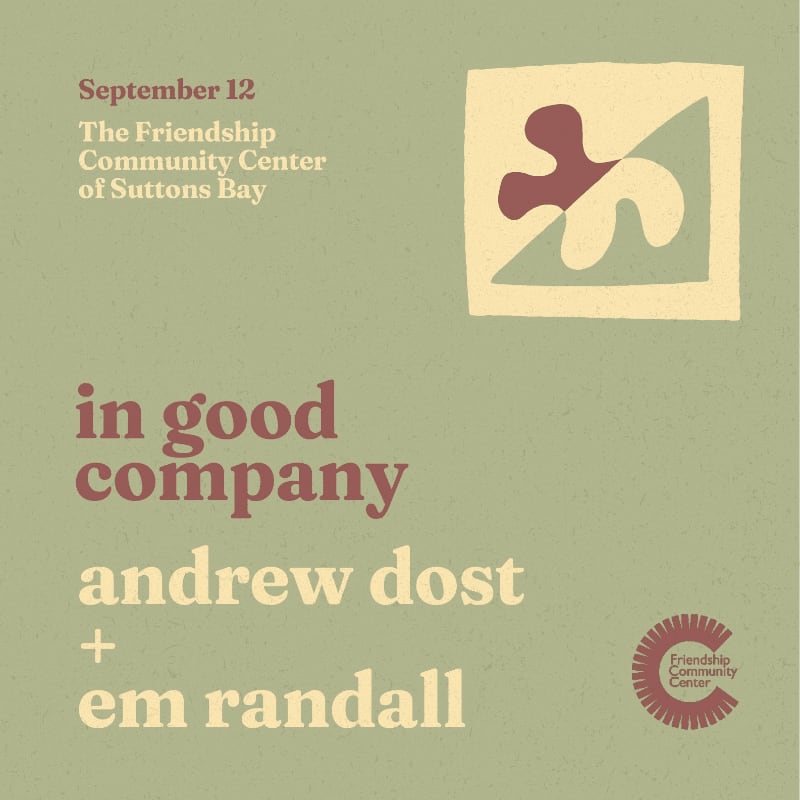 A muted green background features text announcing an event on September 12 at The Friendship Community Center of Suttons Bay, with "in good company" and the names "andrew dost + em randall" prominently displayed, alongside a stylized abstract logo and a circular Friendship Community Center logo.