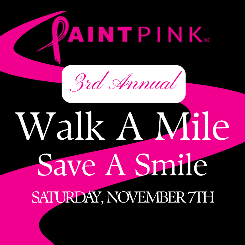 A pink ribbon logo and event details for "Paint Pink Inc. 3rd Annual Walk A Mile Save A Smile" on Saturday, November 7th, are set against a black background with a swirling pink graphic.
