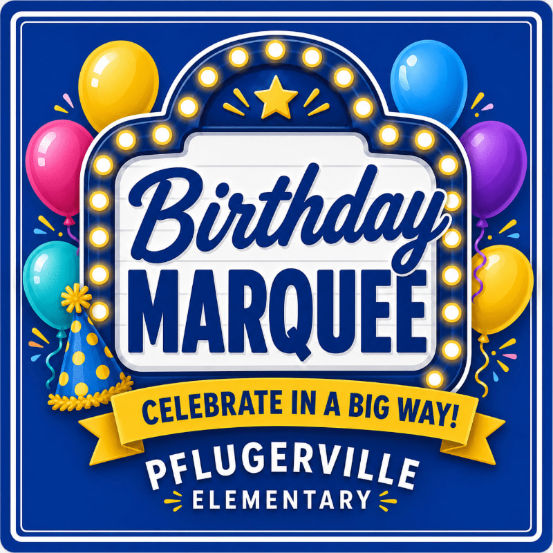 Colorful balloons and a party hat surround a marquee sign that reads "Birthday Marquee Celebrate in a Big Way! Pflugerville Elementary" against a dark blue background.