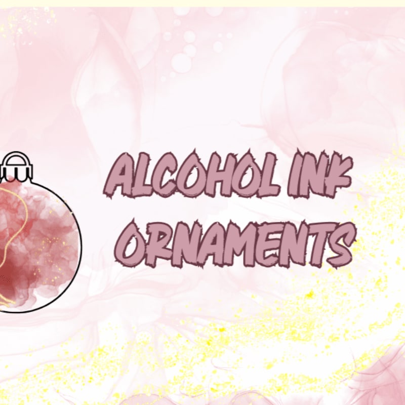 A festive ornament with swirling red and pink ink is on the left, with the words "ALCOHOL INK ORNAMENTS" in the center, against a soft pink and yellow bokeh background.