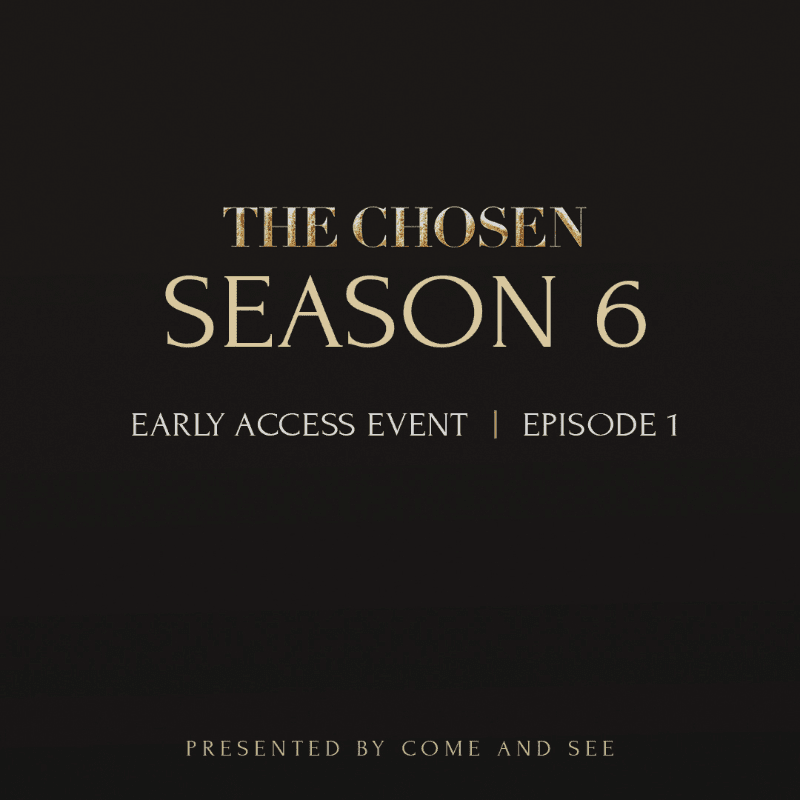 Gold text announcing "THE CHOSEN SEASON 6 EARLY ACCESS EVENT | EPISODE 1" is centered on a dark, textured background, with "PRESENTED BY COME AND SEE" at the bottom.