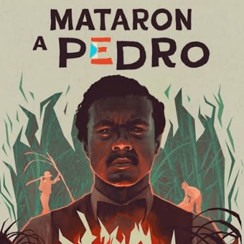 A man with a stern expression is in the foreground, with flames licking at his chest, while in the background, silhouetted figures work in a field of tall grass under a sky with the words "MATARON A PEDRO" and a Puerto Rican flag.