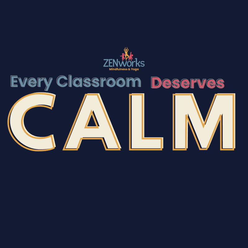 Large, cream-colored letters spelling "CALM" dominate the foreground against a dark blue background, with the ZENworks Mindfulness & Yoga logo and the phrase "Every Classroom Deserves" above it.