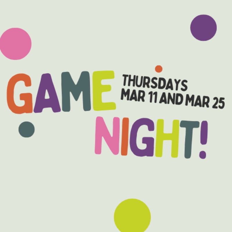 Colorful polka dots float around bold text announcing "GAME NIGHT!" on Thursdays, March 11 and March 25, against a light grey background.