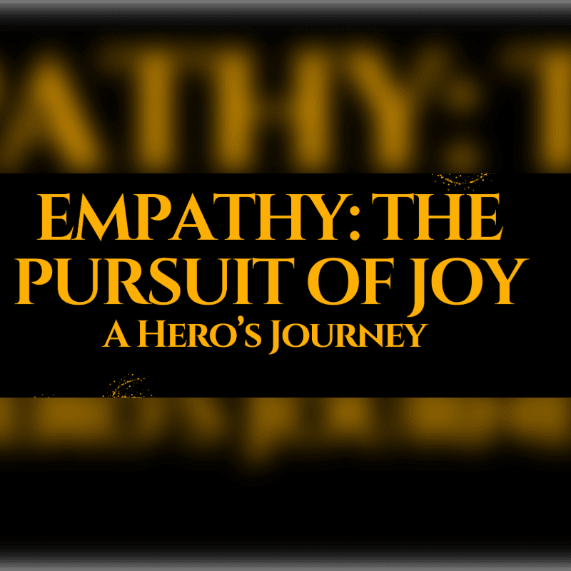 A black banner with yellow text reading "EMPATHY: THE PURSUIT OF JOY A HERO'S JOURNEY" is set against a blurred, golden background.
