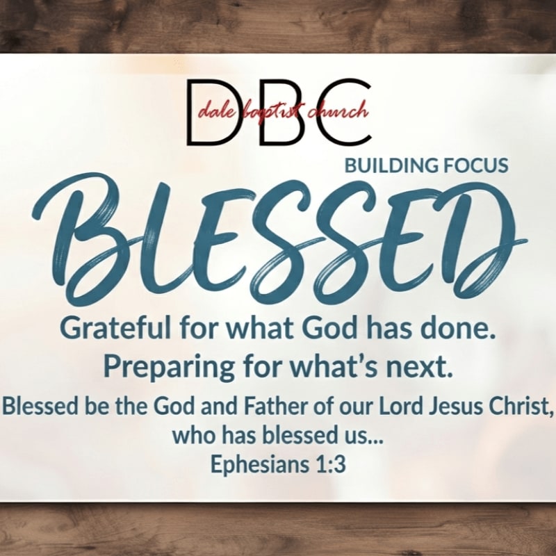 A graphic with the word "BLESSED" prominently displayed in the foreground, and the Dale Baptist Church logo and scripture in the background.
