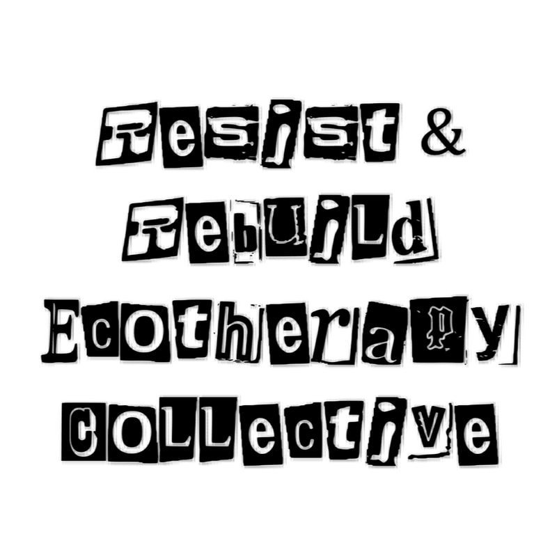 Cut-out letters on a white background spell out "Resist & Rebuild Ecotherapy Collective."