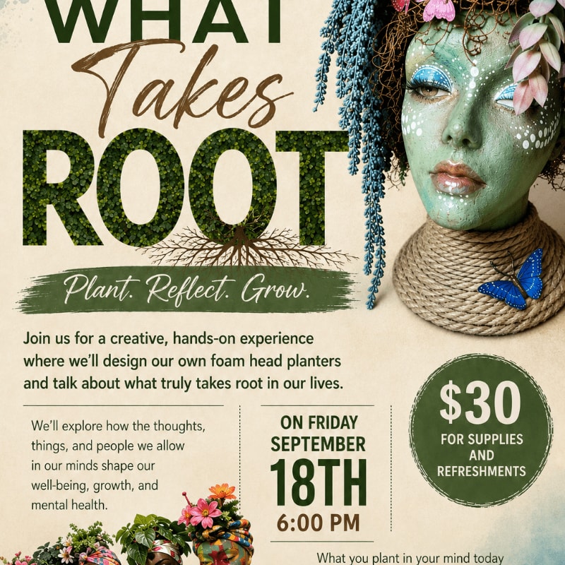 A stylized mannequin head adorned with plants and a butterfly sits in the foreground, while the background features text promoting a "What Takes Root" event about planting, reflection, and growth.