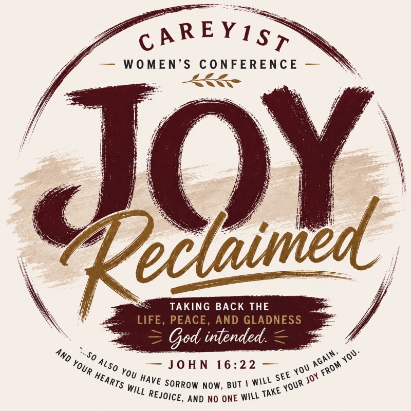 A circular logo for the Carey 1st Women's Conference features the words "JOY Reclaimed" in large, bold lettering against a textured background, with a Bible verse from John 16:22 at the bottom.