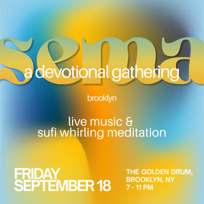 A vibrant, abstract background with soft yellow and blue gradients frames text announcing "sema: a devotional gathering" with details about live music, sufi whirling meditation, and event information.