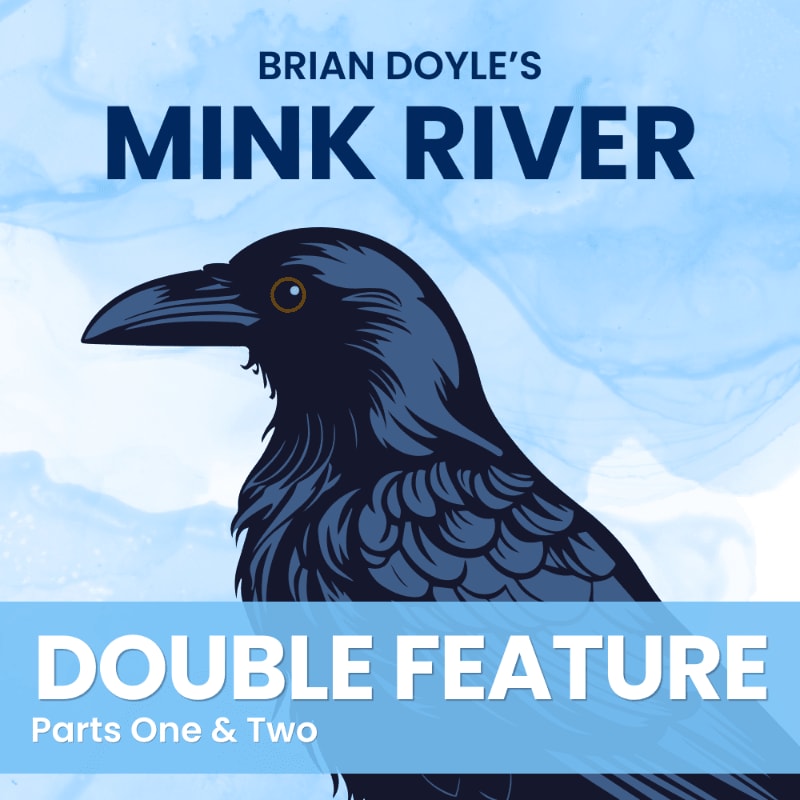 A dark raven is in the foreground against a light blue, cloudy background with the title "BRIAN DOYLE'S MINK RIVER DOUBLE FEATURE Parts One & Two" overlaid.