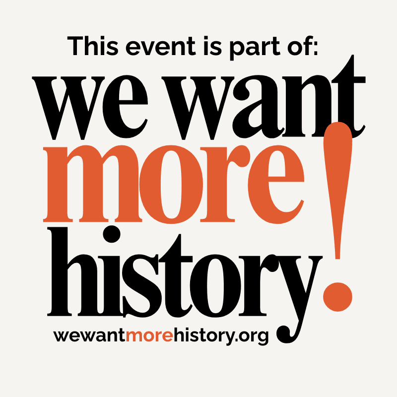 Bold, orange and black text on a cream background proclaims "we want more history." with a website address at the bottom.