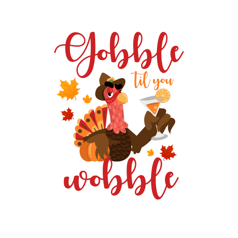 A cartoon turkey wearing sunglasses and a hat holds a cocktail, surrounded by autumn leaves, with the words "Gobble til you wobble" written above and below.