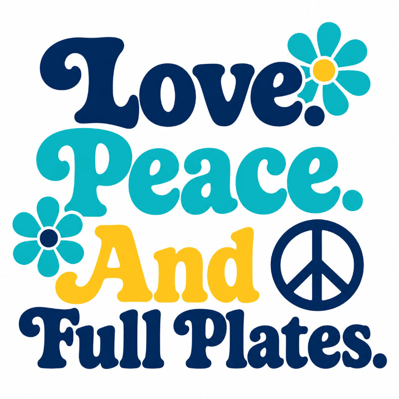 Retro-style text reading "Love. Peace. And Full Plates." with flowers and a peace sign is set against a white background.