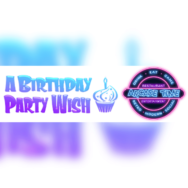 A blurred purple and blue background frames a banner with "A BIRTHDAY PARTY WISH" in colorful text and a cupcake, alongside a neon sign for "ARCADE TIME RESTAURANT ENTERTAINMENT."
