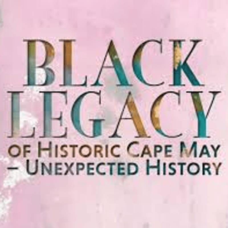 Bold, colorful text reading "BLACK LEGACY OF HISTORIC CAPE MAY - UNEXPECTED HISTORY" is set against a soft pink and white watercolor-like background.