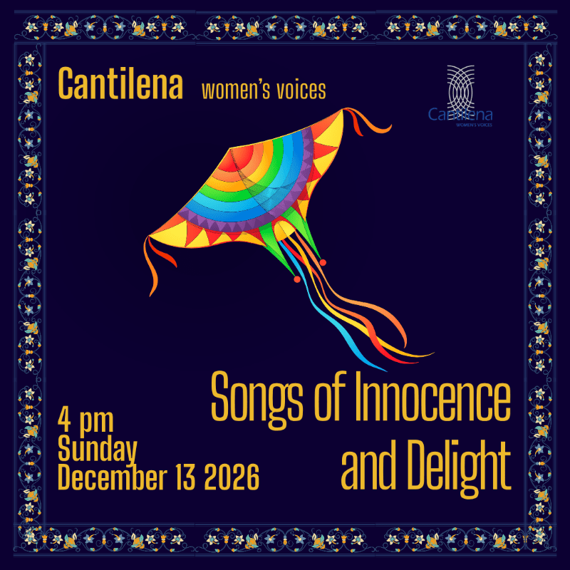 A vibrant rainbow kite soars against a dark blue background adorned with decorative borders, announcing "Cantilena women's voices" and "Songs of Innocence and Delight" with event details.