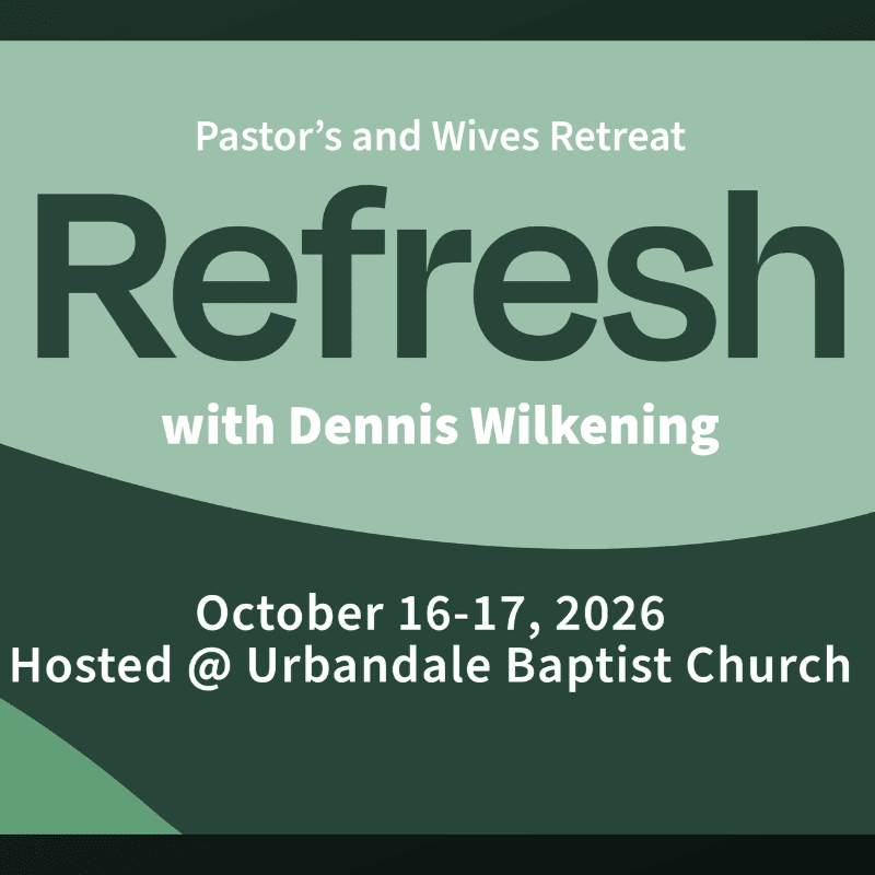 A green and white graphic advertises a "Pastor's and Wives Retreat" titled "Refresh with Dennis Wilkening" on October 16-17, 2026, hosted at Urbandale Baptist Church.
