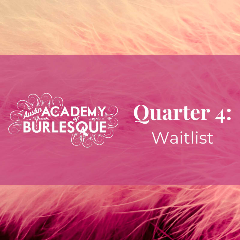 Soft pink and peach feathers frame a pink banner with the "Austin Academy of Burlesque" logo and "Quarter 4: Waitlist" text.