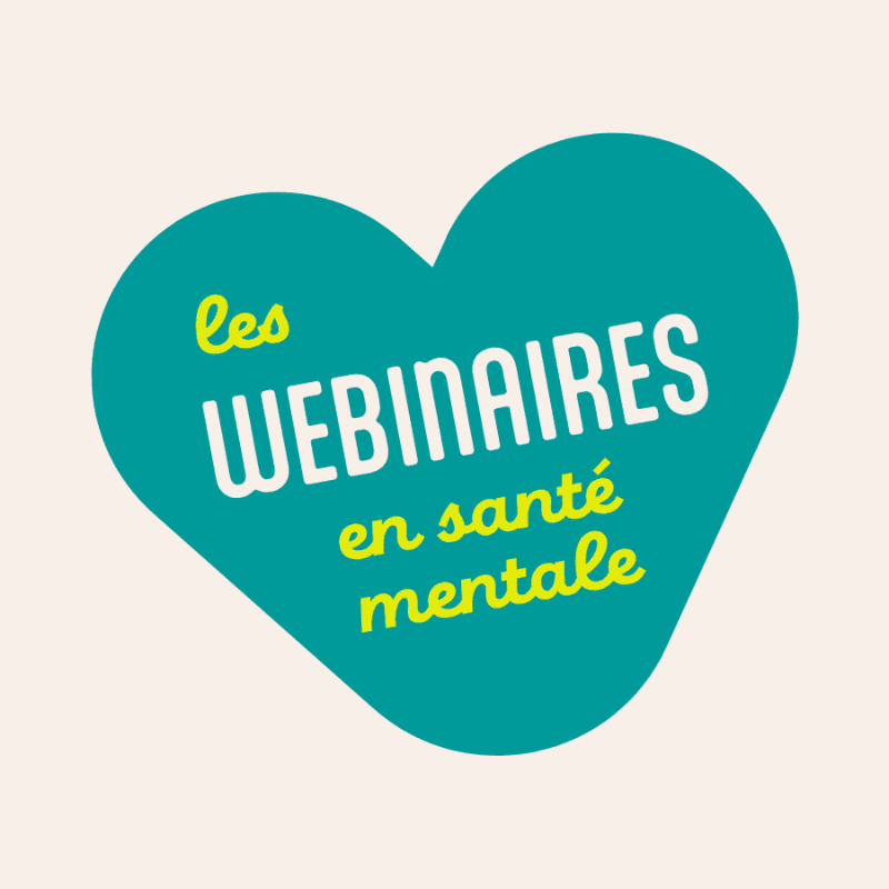 A teal heart with white and yellow text reading "les WEBINAIRES en santé mentale" is set against a pale beige background.