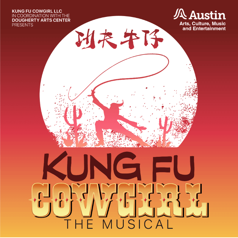 A silhouetted kung fu cowgirl with a lasso is depicted against a large, textured circle with Chinese characters and cacti in the foreground, while the background features a gradient of red and orange with the title "Kung Fu Cowgirl The Musical" and the Austin Arts logo.