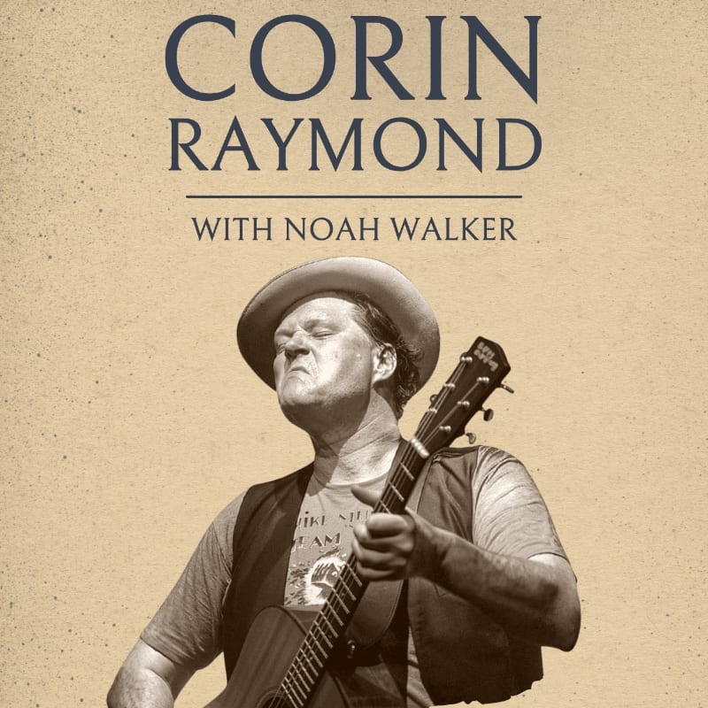 A man in a hat plays a guitar in the foreground, with the names "CORIN RAYMOND" and "WITH NOAH WALKER" in large text against a sepia-toned background.