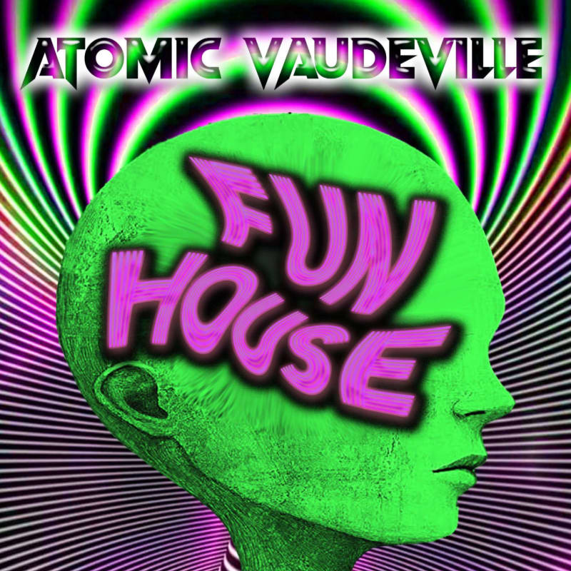 A neon green alien head with "FUN HOUSE" in pink lettering dominates the foreground against a psychedelic, swirling purple and green background, advertising "ATOMIC VAUDEVILLE."