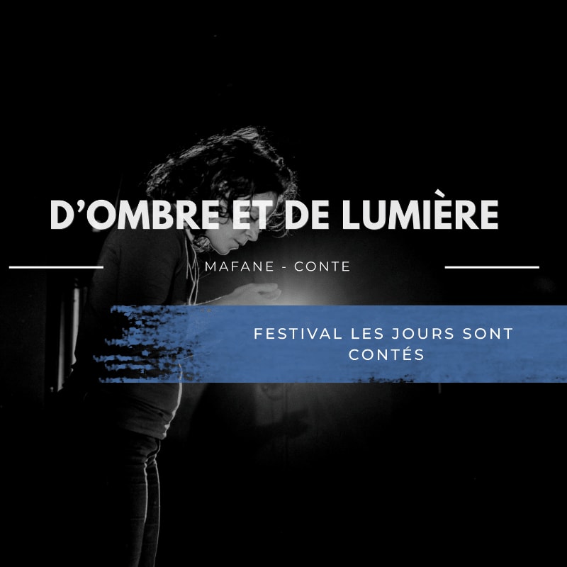 A woman is illuminated by a spotlight in the foreground, with the text "D'OMBRE ET DE LUMIÈRE" and "FESTIVAL LES JOURS SONT CONTÉS" overlayed on a dark background.