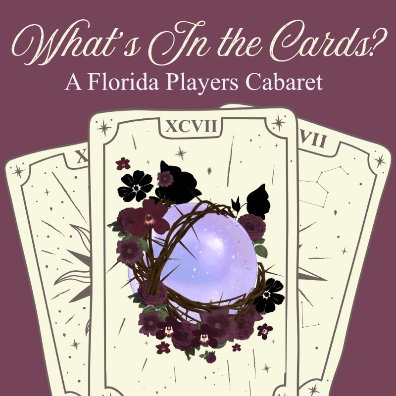Three tarot cards, featuring a crystal ball surrounded by thorns and flowers, are displayed against a deep purple background with text reading "What's In the Cards? A Florida Players Cabaret."