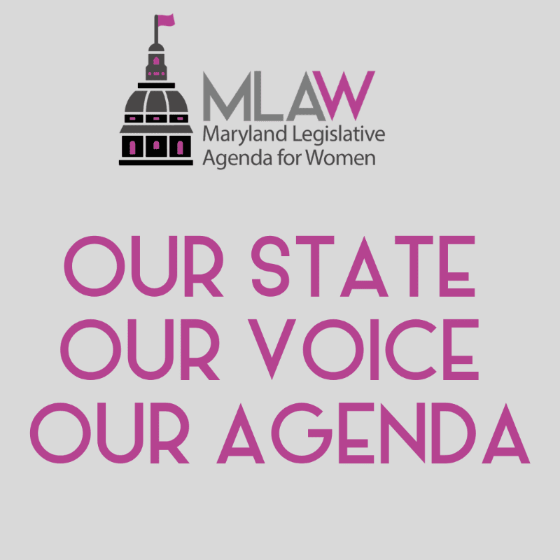 A logo for the Maryland Legislative Agenda for Women is displayed above the bold, purple text "OUR STATE OUR VOICE OUR AGENDA" on a light gray background.