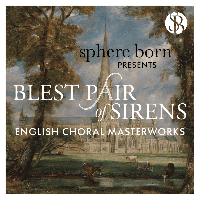 A pastoral scene with cows grazing in the foreground and a grand cathedral in the background is overlaid with text announcing "sphere born PRESENTS BLEST PAIR OF SIRENS ENGLISH CHORAL MASTERWORKS."