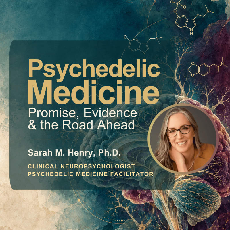 A portrait of Sarah M. Henry, Ph.D., a clinical neuropsychologist and psychedelic medicine facilitator, is superimposed on a background featuring brain imagery and molecular structures, with the title "Psychedelic Medicine: Promise, Evidence & the Road Ahead" prominently displayed.