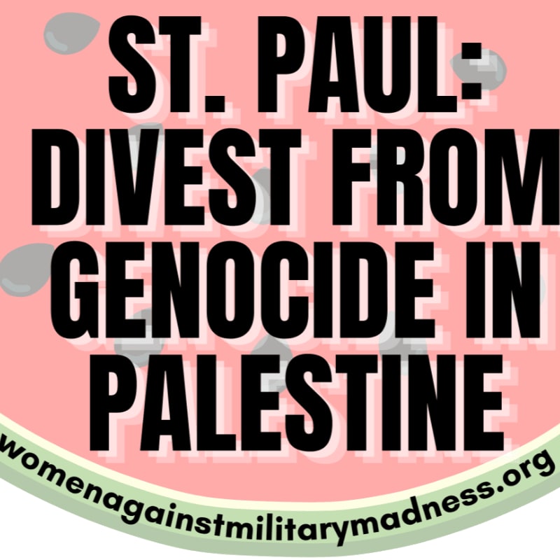 Black text on a pink background with a watermelon rind border reads "ST. PAUL: DIVEST FROM GENOCIDE IN PALESTINE" and "womenagainstmilitarymadness.org".