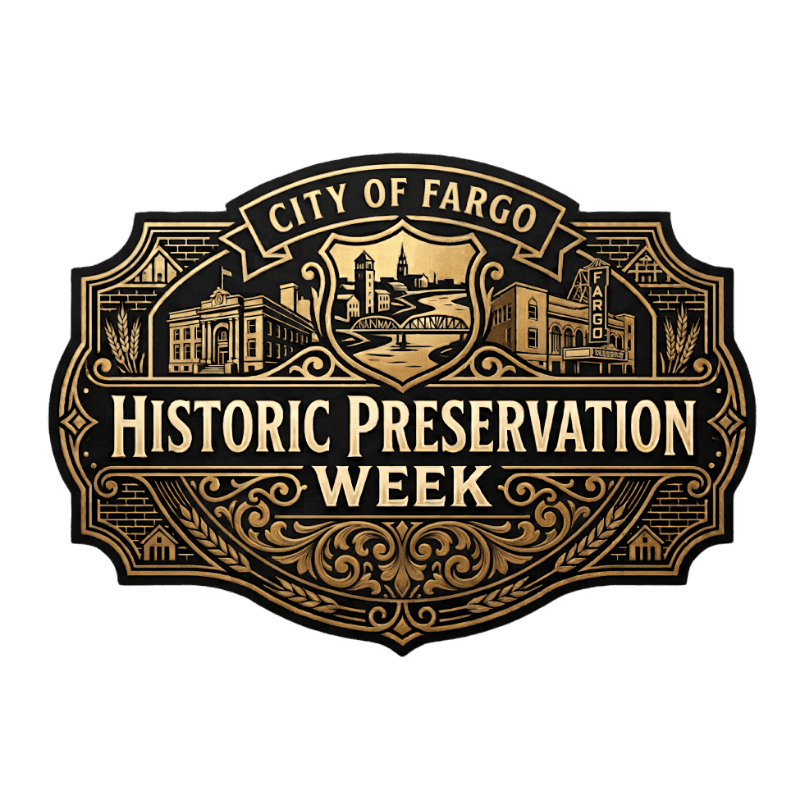 A gold and black emblem for "City of Fargo Historic Preservation Week" features bold text in the foreground and a detailed cityscape in the background.