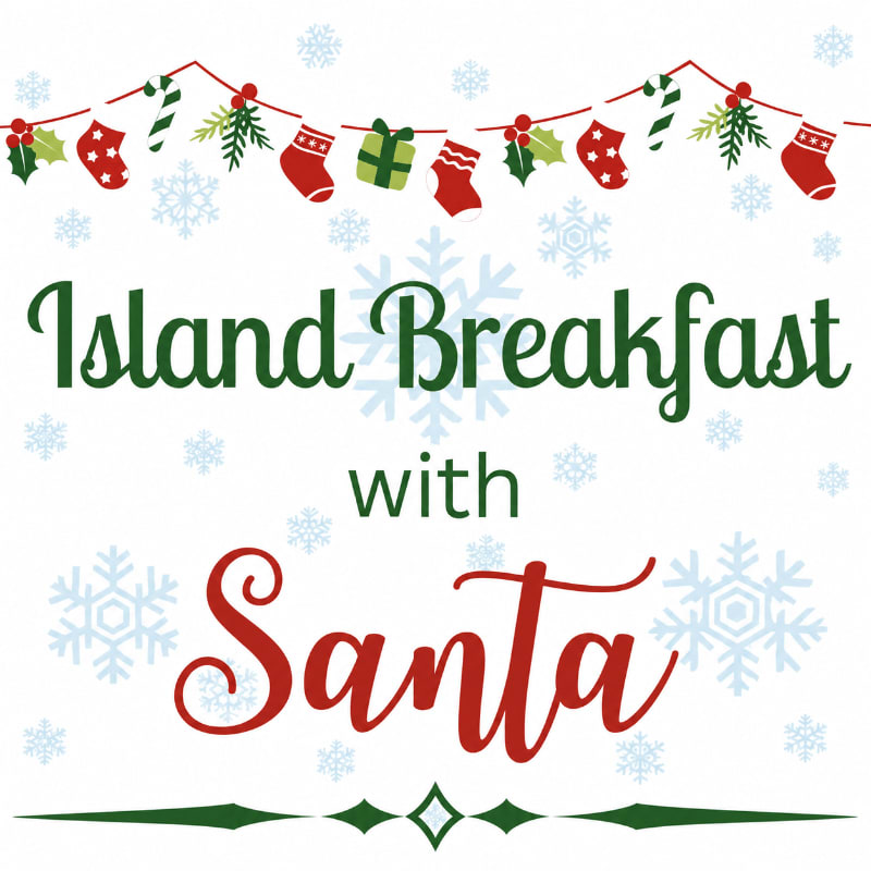 Green and red text reading "Island Breakfast with Santa" sits in the foreground against a white background decorated with light blue snowflakes and a festive holiday garland.