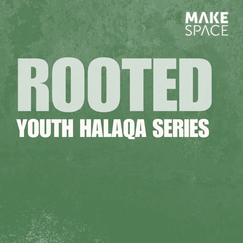 White text reading "ROOTED YOUTH HALAQA SERIES" and "MAKE SPACE" is set against a textured green background.