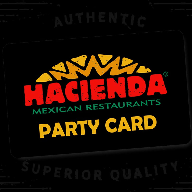A black Hacienda Mexican Restaurants party card sits centered against a dark, textured background featuring the words "AUTHENTIC" and "SUPERIOR QUALITY."