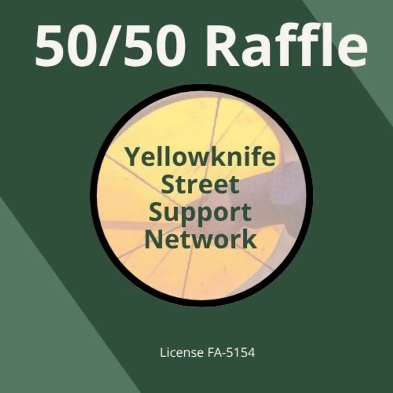 A circular logo for the Yellowknife Street Support Network is centered on a dark green background with "50/50 Raffle" text at the top and a license number at the bottom.