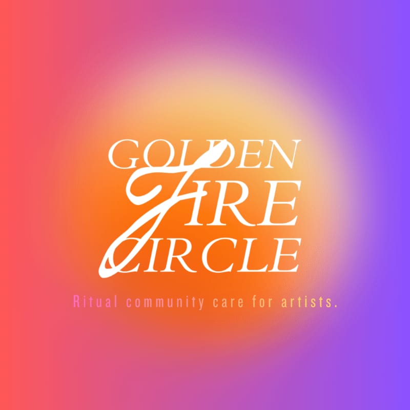 White text reading "GOLDEN FIRE CIRCLE" and "Ritual community care for artists" is centered over a vibrant, glowing gradient background of orange, pink, and purple.
