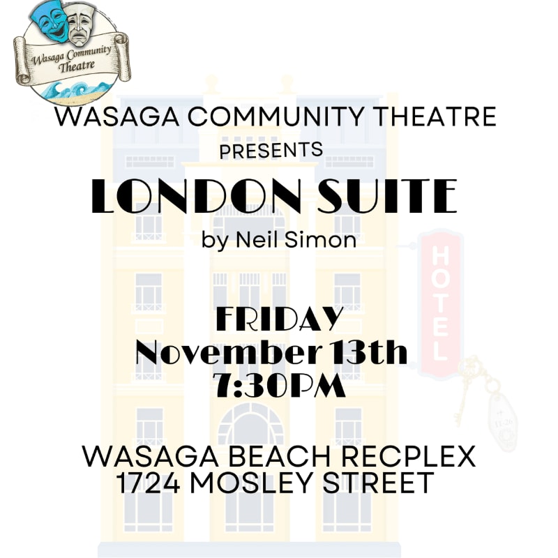 A poster for "London Suite" by Neil Simon, presented by Wasaga Community Theatre, features a stylized hotel building in the background and event details in the foreground.