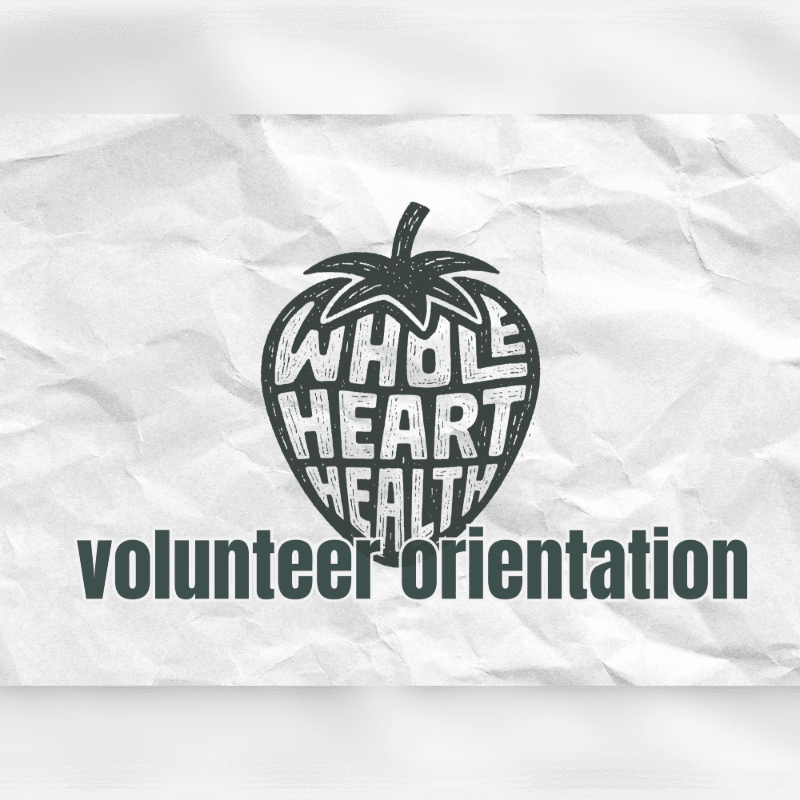 A strawberry-shaped logo containing the words "WHOLE HEART HEALTH" and the text "volunteer orientation" are centered on a crumpled white paper background.