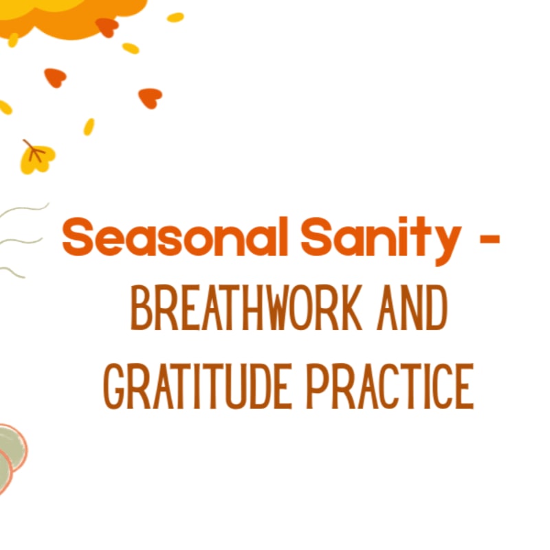 Orange text reading "Seasonal Sanity - BREATHWORK AND GRATITUDE PRACTICE" is centered on a white background accented with autumn leaves in the corners.